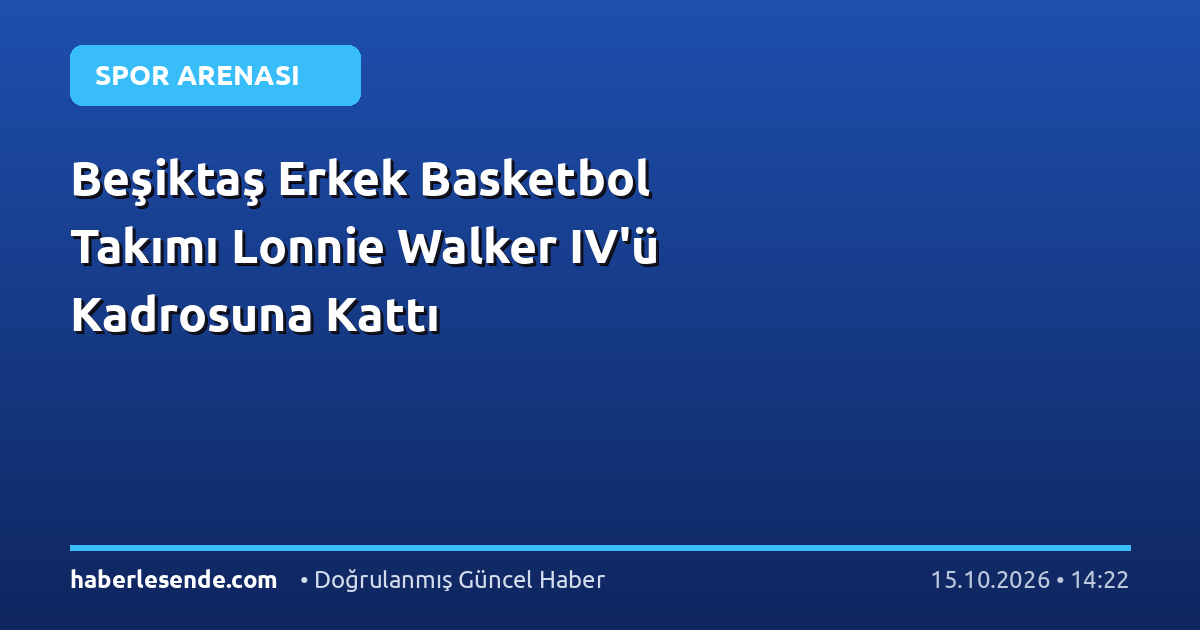 Beşiktaş Erkek Basketbol Takımı Lonnie Walker IV'ü Kadrosuna Kattı