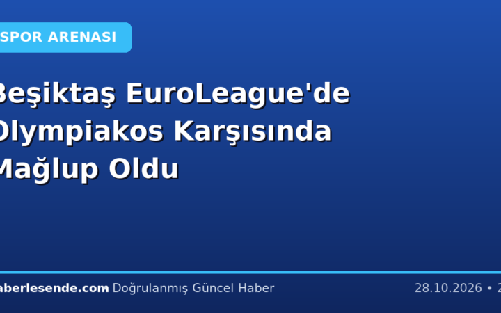 Beşiktaş EuroLeague'de Olympiakos Karşısında Mağlup Oldu