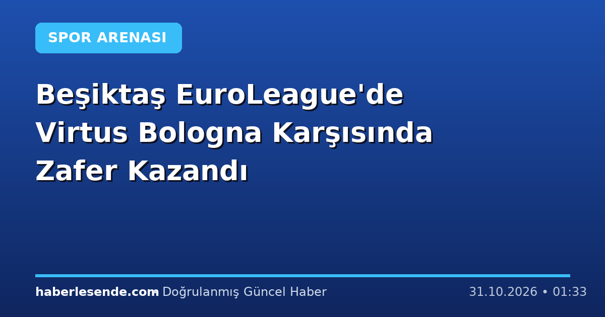Beşiktaş EuroLeague'de Virtus Bologna Karşısında Zafer Kazandı