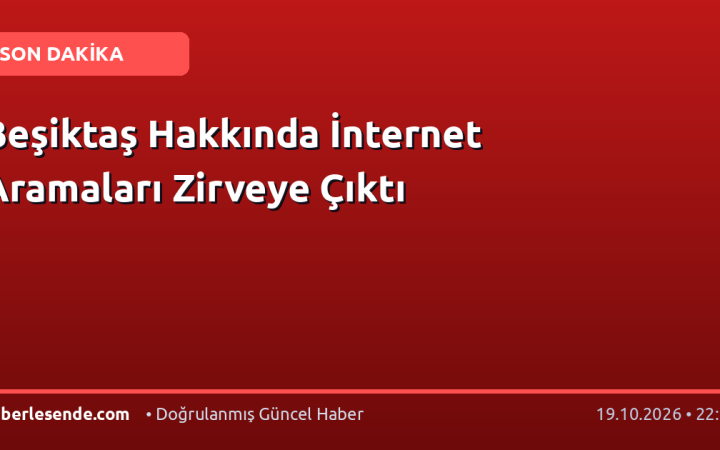 Beşiktaş Hakkında İnternet Aramaları Zirveye Çıktı