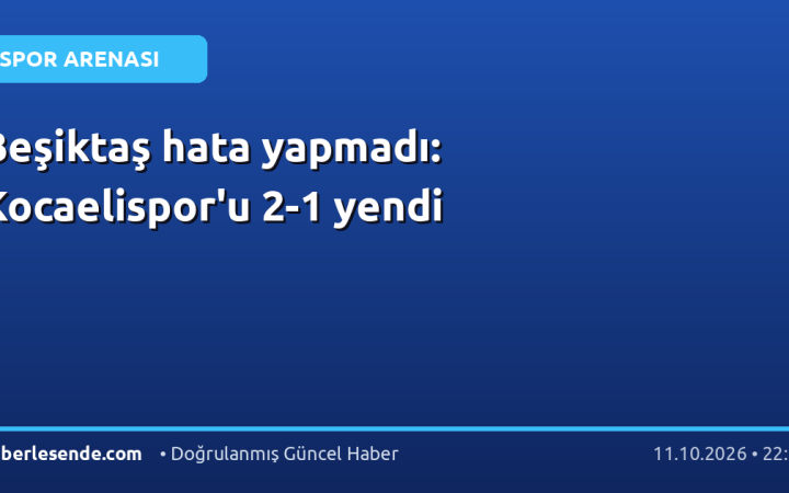 Beşiktaş hata yapmadı: Kocaelispor'u 2-1 yendi