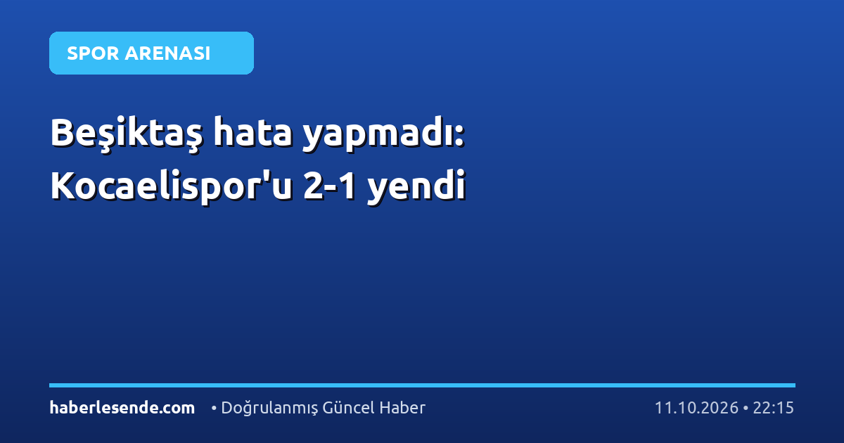 Beşiktaş hata yapmadı: Kocaelispor'u 2-1 yendi