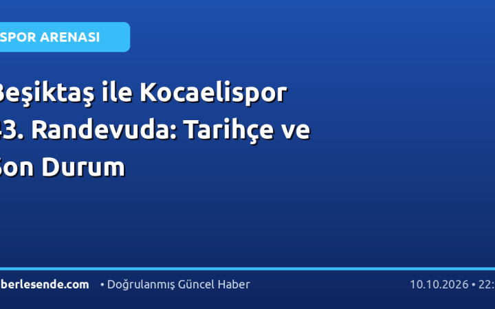 Beşiktaş ile Kocaelispor 43. Randevuda: Tarihçe ve Son Durum