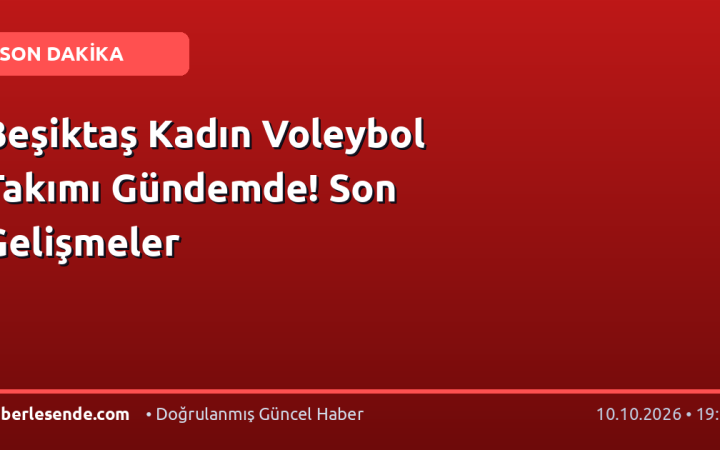 Beşiktaş Kadın Voleybol Takımı Gündemde! Son Gelişmeler