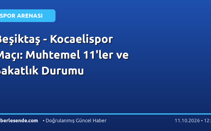 Beşiktaş - Kocaelispor Maçı: Muhtemel 11'ler ve Sakatlık Durumu