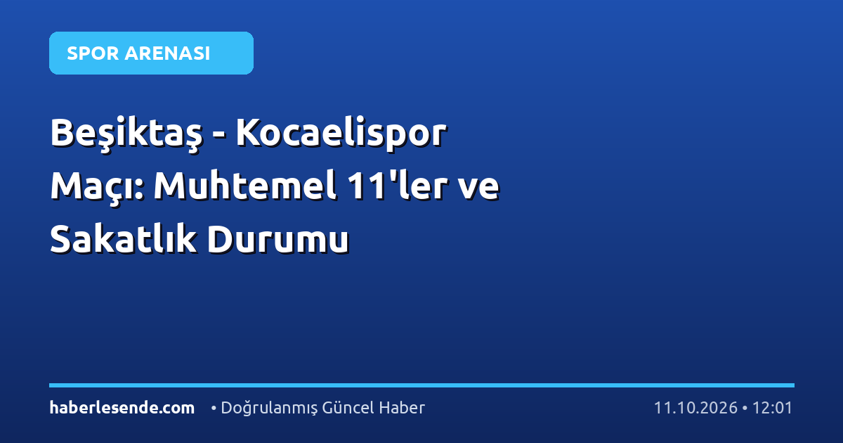 Beşiktaş - Kocaelispor Maçı: Muhtemel 11'ler ve Sakatlık Durumu