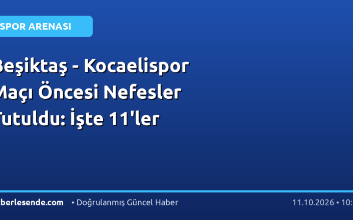 Beşiktaş - Kocaelispor Maçı Öncesi Nefesler Tutuldu: İşte 11'ler