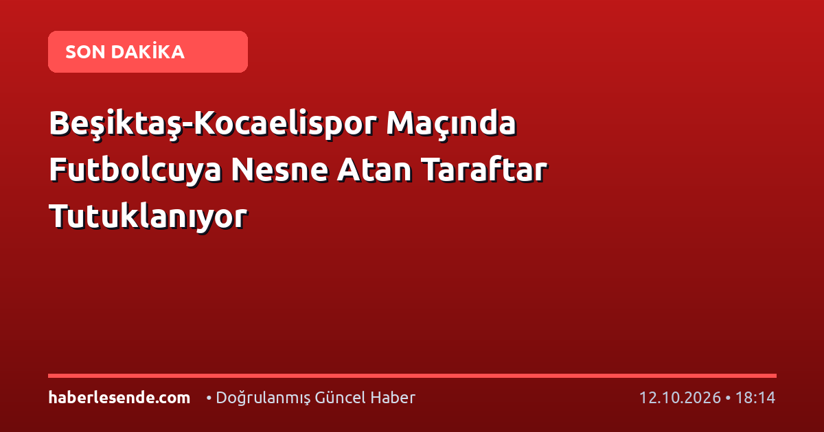 Beşiktaş-Kocaelispor Maçında Futbolcuya Nesne Atan Taraftar Tutuklanıyor