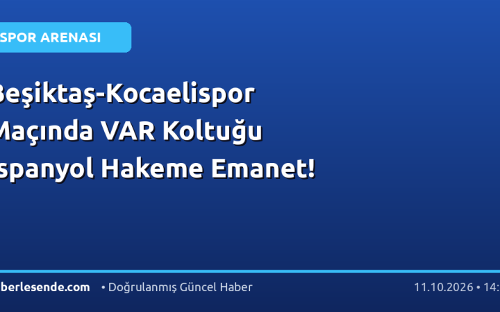 Beşiktaş-Kocaelispor Maçında VAR Koltuğu İspanyol Hakeme Emanet!