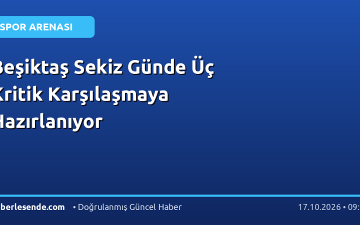 Beşiktaş Sekiz Günde Üç Kritik Karşılaşmaya Hazırlanıyor