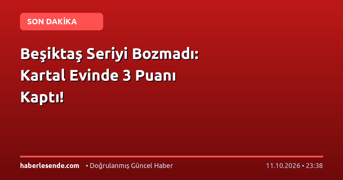 Beşiktaş Seriyi Bozmadı: Kartal Evinde 3 Puanı Kaptı!