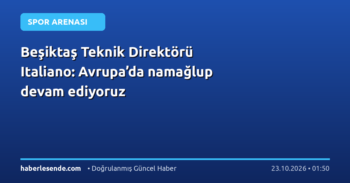 Beşiktaş Teknik Direktörü Italiano: Avrupa’da namağlup devam ediyoruz