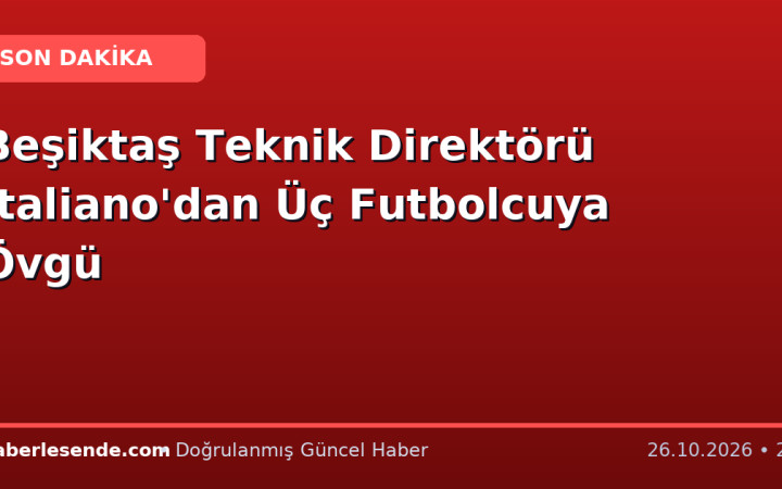 Beşiktaş Teknik Direktörü Italiano'dan Üç Futbolcuya Övgü