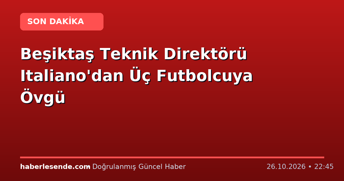 Beşiktaş Teknik Direktörü Italiano'dan Üç Futbolcuya Övgü