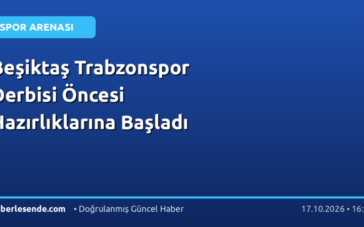 Beşiktaş Trabzonspor Derbisi Öncesi Hazırlıklarına Başladı