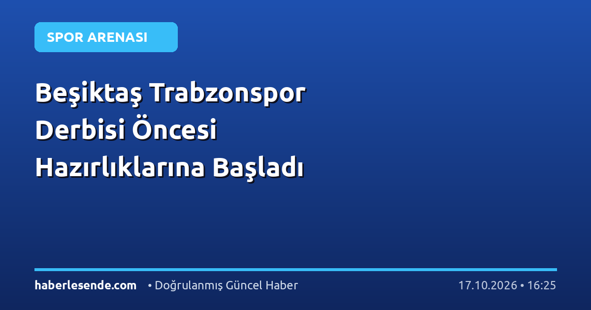 Beşiktaş Trabzonspor Derbisi Öncesi Hazırlıklarına Başladı