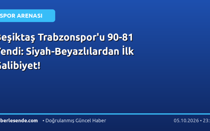 Beşiktaş Trabzonspor'u 90-81 Yendi: Siyah-Beyazlılardan İlk Galibiyet!