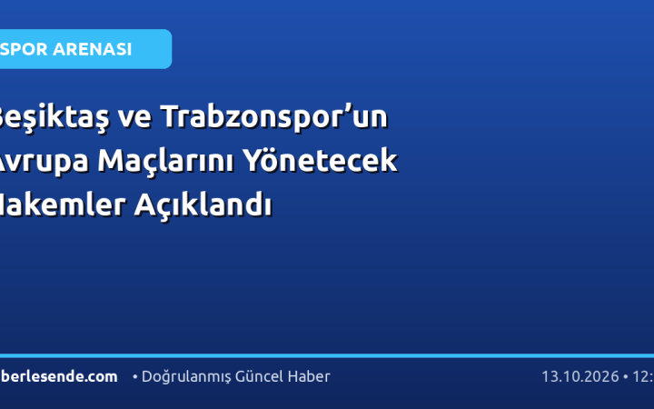 Beşiktaş ve Trabzonspor’un Avrupa Maçlarını Yönetecek Hakemler Açıklandı