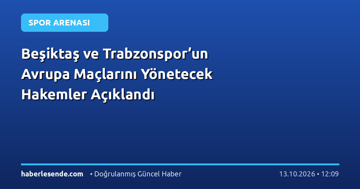 Beşiktaş ve Trabzonspor’un Avrupa Maçlarını Yönetecek Hakemler Açıklandı