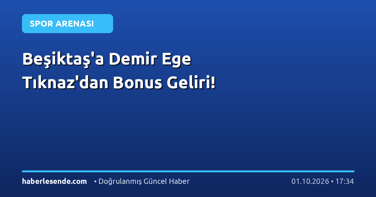 Beşiktaş'a Demir Ege Tıknaz'dan Bonus Geliri!
