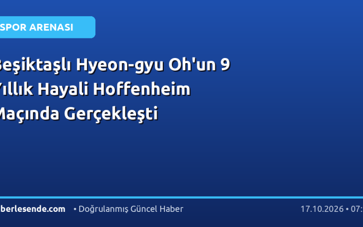 Beşiktaşlı Hyeon-gyu Oh'un 9 Yıllık Hayali Hoffenheim Maçında Gerçekleşti