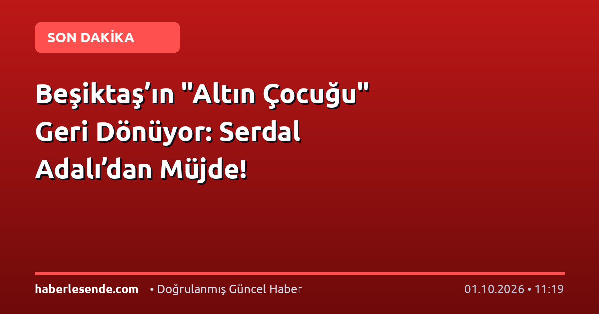 Beşiktaş’ın "Altın Çocuğu" Geri Dönüyor: Serdal Adalı’dan Müjde!