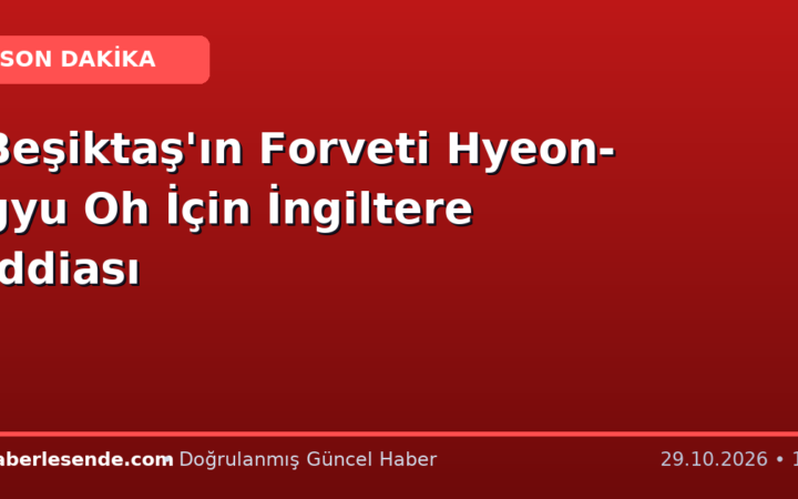Beşiktaş'ın Forveti Hyeon-gyu Oh İçin İngiltere İddiası