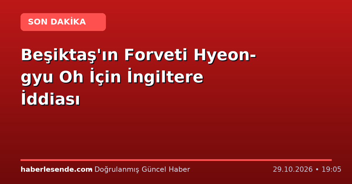 Beşiktaş'ın Forveti Hyeon-gyu Oh İçin İngiltere İddiası