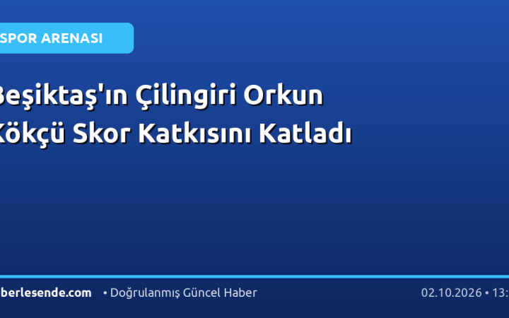 Beşiktaş'ın Çilingiri Orkun Kökçü Skor Katkısını Katladı