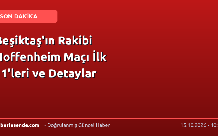Beşiktaş'ın Rakibi Hoffenheim Maçı İlk 11'leri ve Detaylar