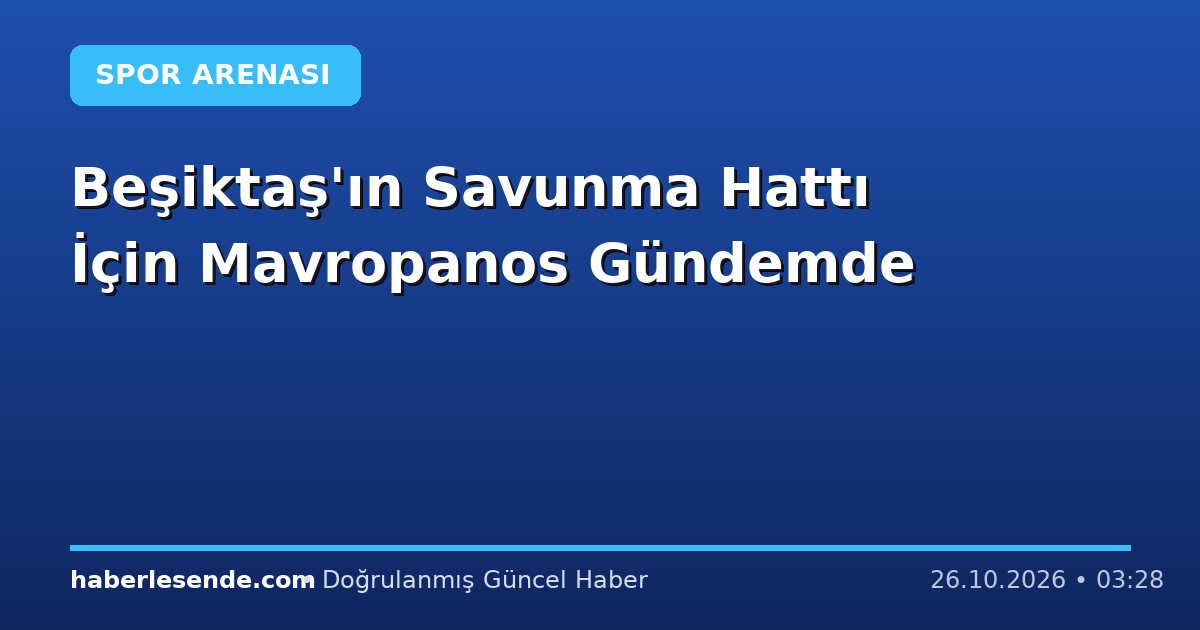 Beşiktaş'ın Savunma Hattı İçin Mavropanos Gündemde