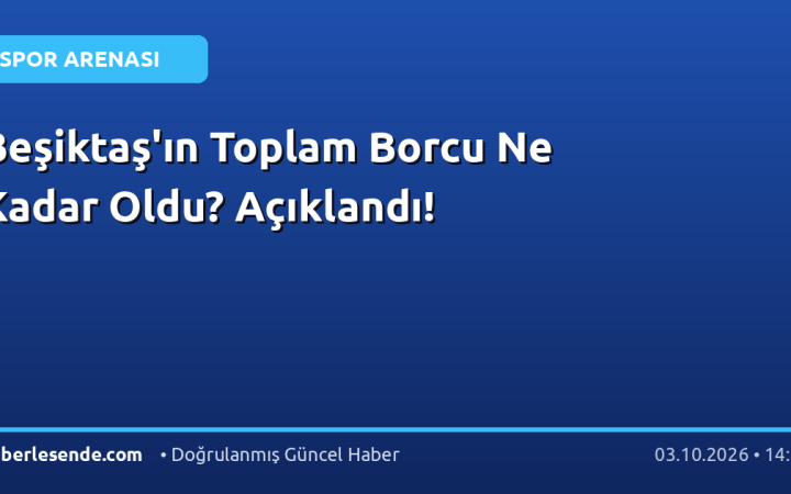 Beşiktaş'ın Toplam Borcu Ne Kadar Oldu? Açıklandı!