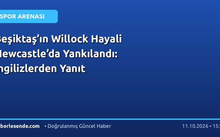 Beşiktaş’ın Willock Hayali Newcastle’da Yankılandı: İngilizlerden Yanıt