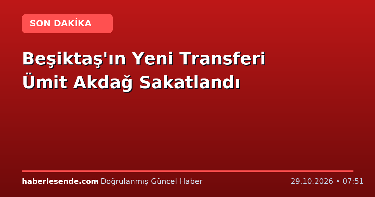 Beşiktaş'ın Yeni Transferi Ümit Akdağ Sakatlandı