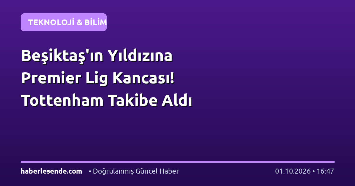 Beşiktaş'ın Yıldızına Premier Lig Kancası! Tottenham Takibe Aldı