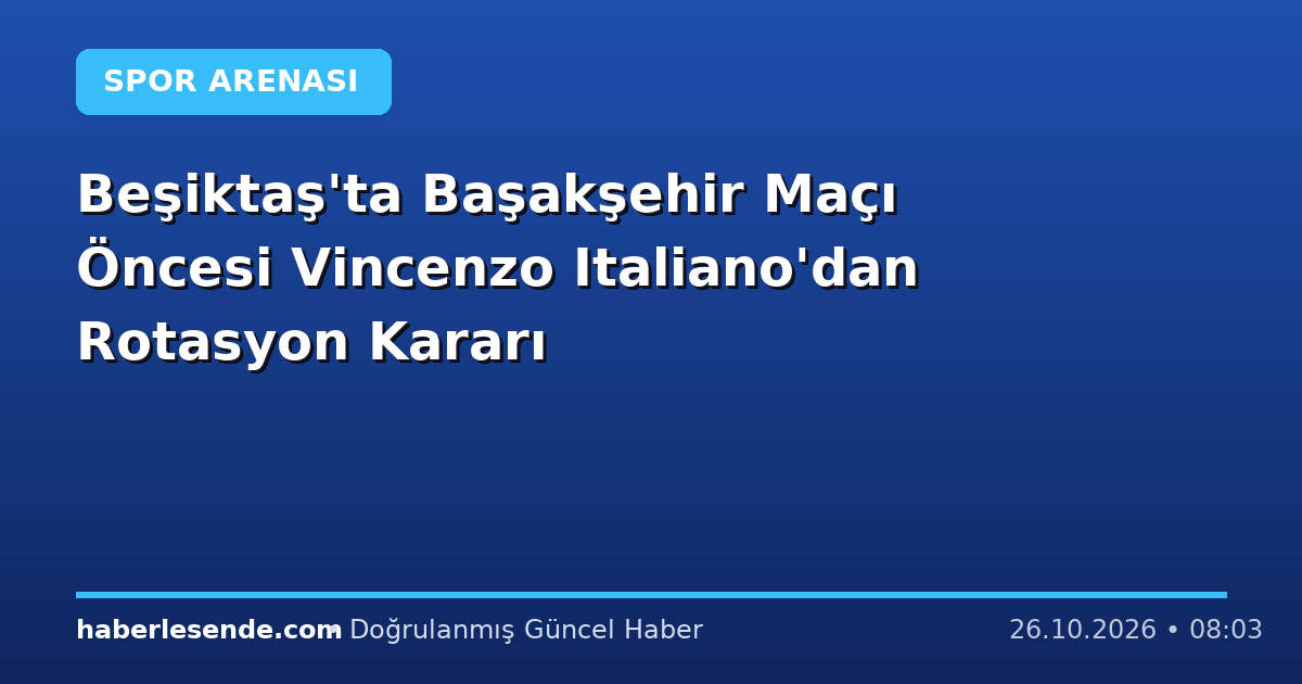Beşiktaş'ta Başakşehir Maçı Öncesi Vincenzo Italiano'dan Rotasyon Kararı