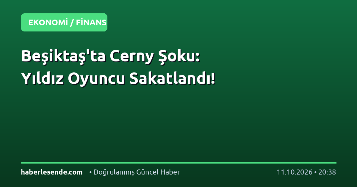 Beşiktaş'ta Cerny Şoku: Yıldız Oyuncu Sakatlandı!