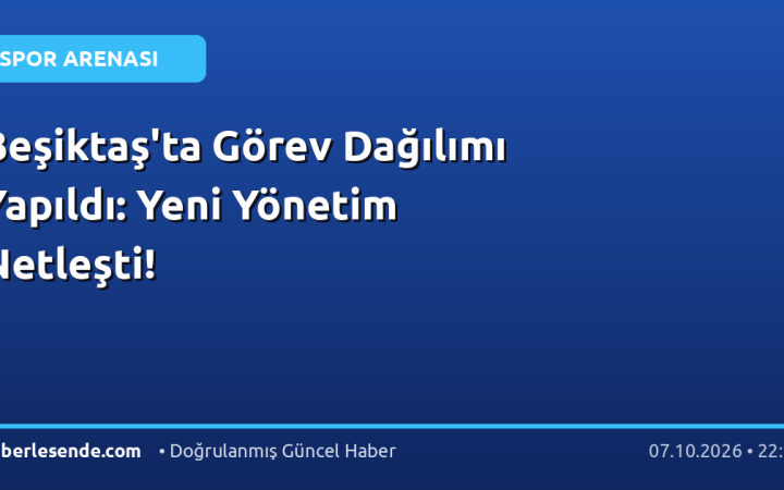 Beşiktaş'ta Görev Dağılımı Yapıldı: Yeni Yönetim Netleşti!