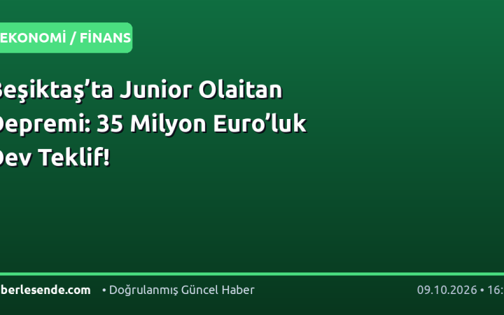 Beşiktaş’ta Junior Olaitan Depremi: 35 Milyon Euro’luk Dev Teklif!