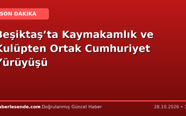 Beşiktaş’ta Kaymakamlık ve Kulüpten Ortak Cumhuriyet Yürüyüşü