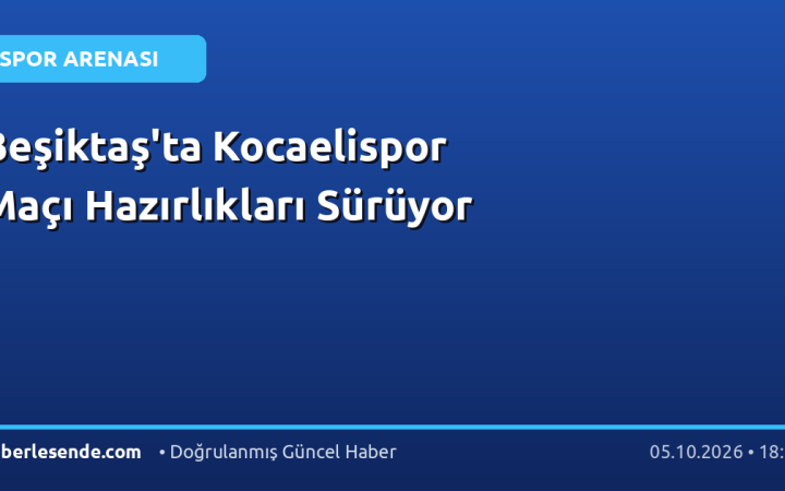 Beşiktaş'ta Kocaelispor Maçı Hazırlıkları Sürüyor