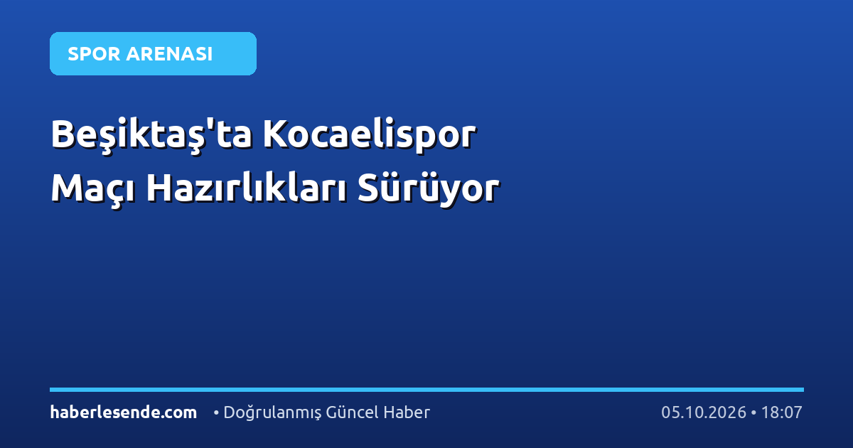 Beşiktaş'ta Kocaelispor Maçı Hazırlıkları Sürüyor