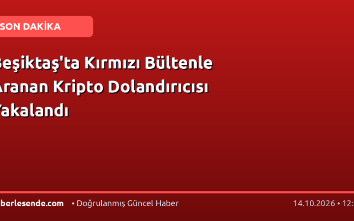 Beşiktaş'ta Kırmızı Bültenle Aranan Kripto Dolandırıcısı Yakalandı