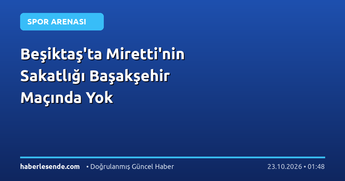 Beşiktaş'ta Miretti'nin Sakatlığı Başakşehir Maçında Yok