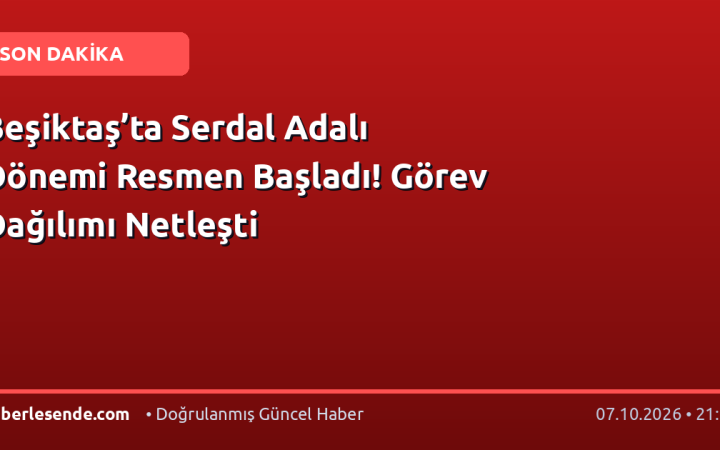 Beşiktaş’ta Serdal Adalı Dönemi Resmen Başladı! Görev Dağılımı Netleşti