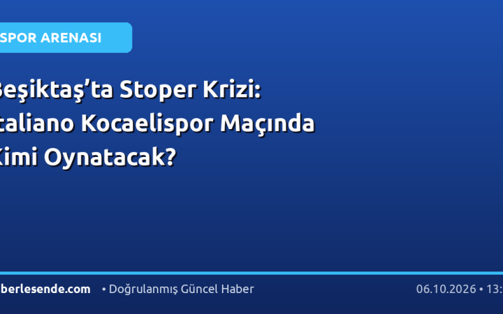 Beşiktaş’ta Stoper Krizi: Italiano Kocaelispor Maçında Kimi Oynatacak?