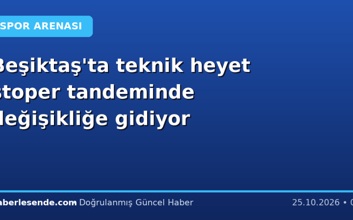 Beşiktaş'ta teknik heyet stoper tandeminde değişikliğe gidiyor