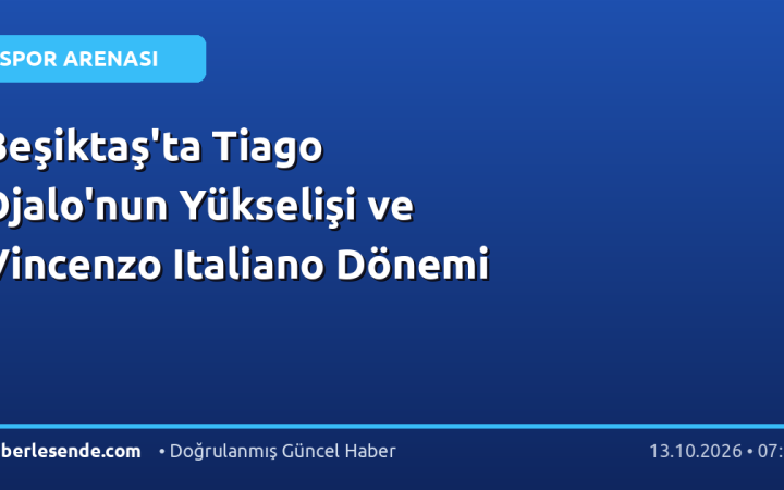 Beşiktaş'ta Tiago Djalo'nun Yükselişi ve Vincenzo Italiano Dönemi