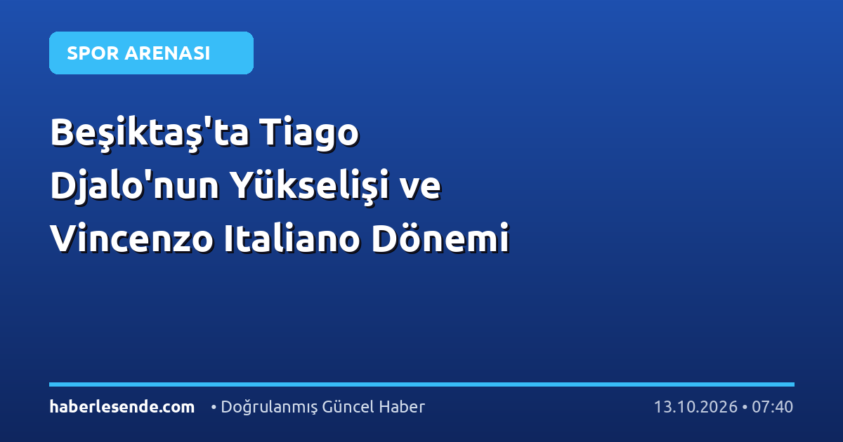 Beşiktaş'ta Tiago Djalo'nun Yükselişi ve Vincenzo Italiano Dönemi
