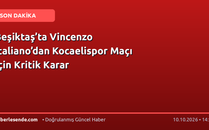 Beşiktaş’ta Vincenzo Italiano’dan Kocaelispor Maçı İçin Kritik Karar